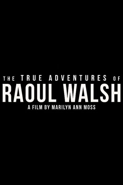 The True Adventures of Raoul Walsh