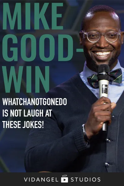 Mike Goodwin: Whatchanotgonedo is Just Laugh at These Jokes!