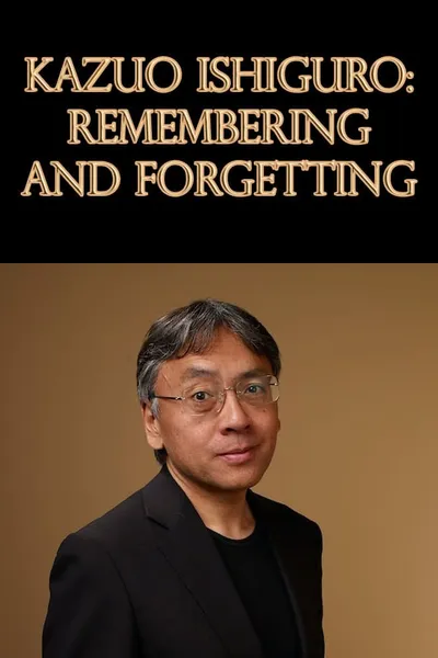 Kazuo Ishiguro: Remembering and Forgetting