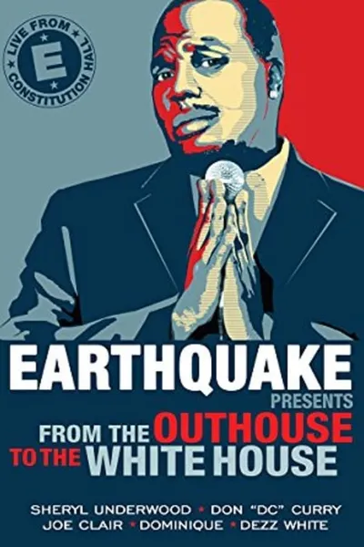 Earthquake Presents: From the Outhouse to the Whitehouse