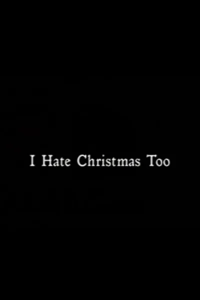 I Hate Christmas Too