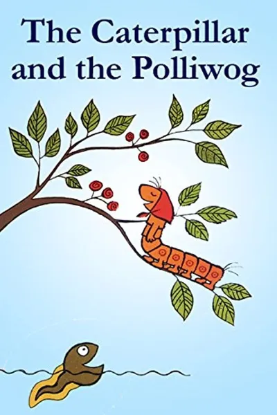 The Caterpillar and the Polliwog