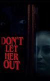 Don't Let Her Out