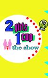 2 Girls, 1 Cup: The Show