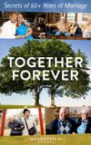 Together Forever - Secrets of 50+ Years of Marriage