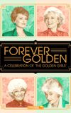 Forever Golden! A Celebration of the Golden Girls