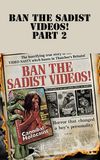 Ban the Sadist Videos! Part 2