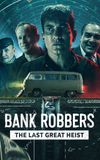 Bank Robbers: The Last Great Heist