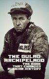 The Gulag Archipelago: The Book That Changed Russian History