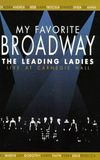 My Favorite Broadway: The Leading Ladies