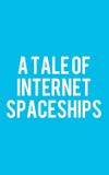 A Tale of Internet Spaceships