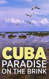 Cuba, A Paradise on the Brink