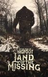 On the Trail of Bigfoot:  Land of the Missing