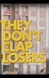 They Don't Clap Losers