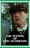 The Testing of Eric Olthwaite