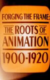 Forging the Frame: The Roots of Animation, 1900-1920