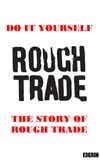 Do It Yourself: The Story of Rough Trade