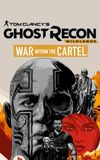 Tom Clancy’s Ghost Recon Wildlands: War Within The Cartel