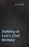 Stabbing at Leia's 22nd Birthday