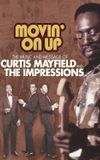 Movin' on Up: The Music and Message of Curtis Mayfield and the Impressions