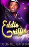 Eddie Griffin: You Can Tell 'Em I Said It