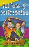 Quim Roscas & Zeca Estacionâncio Ao Vivo