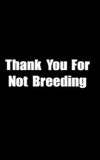 Thank You for Not Breeding