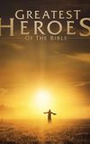 Greatest Heroes of the Bible