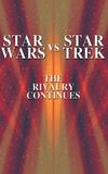 Star Wars vs. Star Trek: The Rivalry Continues