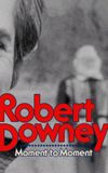 Robert Downey: Moment to Moment