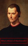 Who's Afraid of Machiavelli?