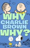 Why, Charlie Brown, Why?