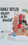 Adolf Hitler - My Part in His Downfall