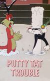 Putty Tat Trouble