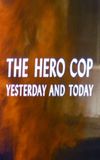 The Hero Cop: Yesterday and Today