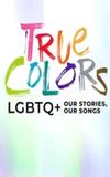 True Colors: LGBTQ+ Our Stories, Our Songs