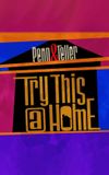 Penn & Teller: Try This at Home