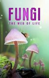 Fungi: The Web of Life