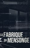 La Fabrique du mensonge