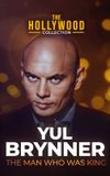 Yul Brynner: The Man Who Was King