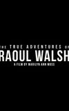 The True Adventures of Raoul Walsh