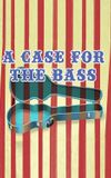 A Case for the Bass