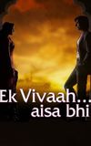 Ek Vivaah… Aisa Bhi