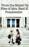 From the Mixed-Up Files of Mrs. Basil E. Frankweiler