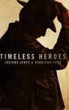 Timeless Heroes: Indiana Jones & Harrison Ford