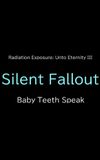 Silent Fallout: Baby Teeth Speak