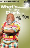 Tyler Perry's What's Done In The Dark - The Play