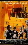 Trouble No More