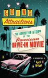 Going Attractions: The Definitive Story of the American Drive-in Movie