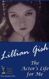 Lillian Gish: The Actor's Life for Me